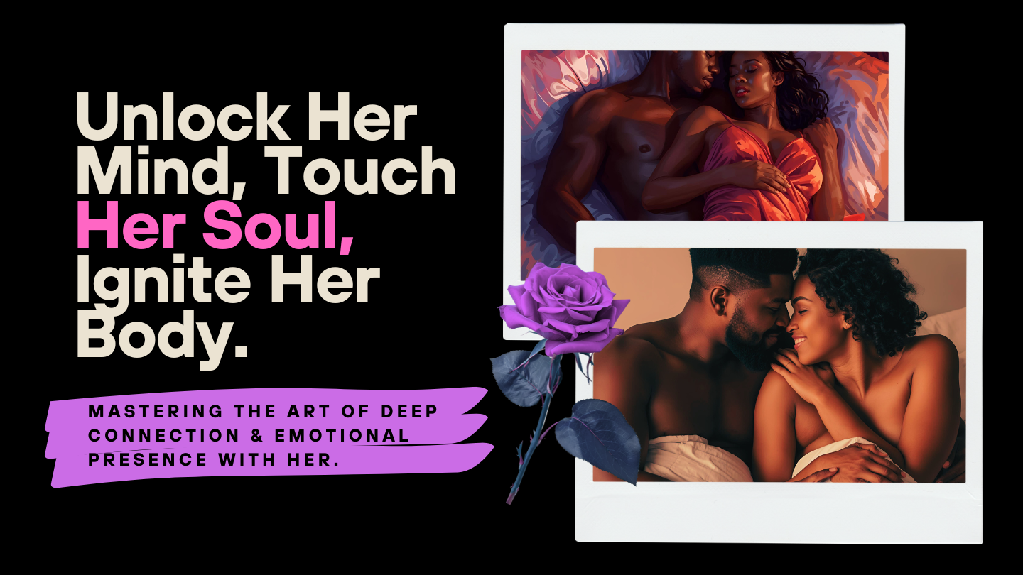 Mastering the Art of Deep Connection, Emotional Presence, and Lifelong Intimacy with her.
