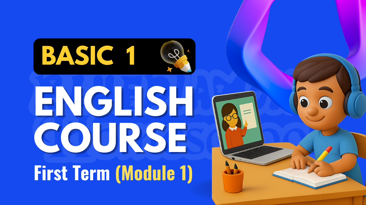 BASIC 1 ENGLISH COURSE - 1ST TERM (MODULE 1) 